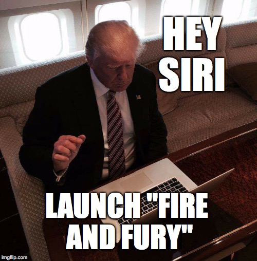 trump computer | HEY SIRI; LAUNCH "FIRE AND FURY" | image tagged in trump computer | made w/ Imgflip meme maker