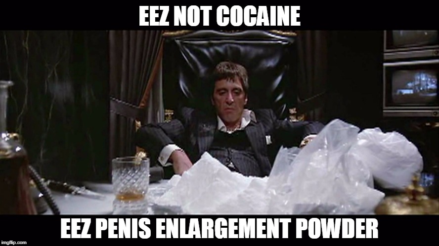 EEZ NOT COCAINE EEZ P**IS ENLARGEMENT POWDER | made w/ Imgflip meme maker