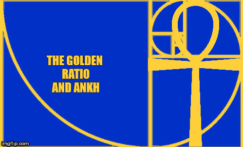 The Golden Ratio and Ankh | THE GOLDEN RATIO AND ANKH | image tagged in the golden ratio,ankh | made w/ Imgflip meme maker