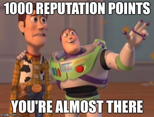 677 points and counting | 1000 REPUTATION POINTS; YOU'RE ALMOST THERE | image tagged in memes,x x everywhere | made w/ Imgflip meme maker