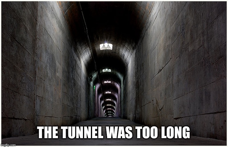 THE TUNNEL WAS TOO LONG | made w/ Imgflip meme maker