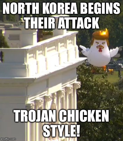 NORTH KOREA BEGINS THEIR ATTACK; TROJAN CHICKEN STYLE! | image tagged in trojan chicken | made w/ Imgflip meme maker