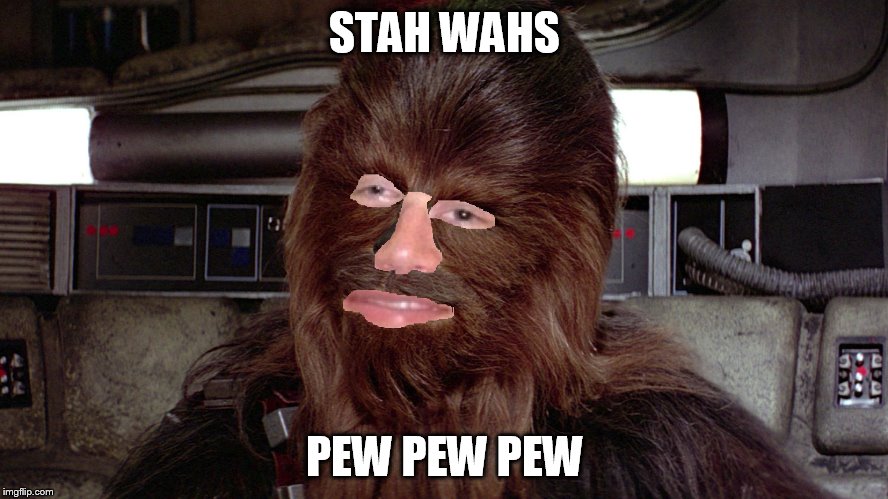 Stah wahs | STAH WAHS; PEW PEW PEW | image tagged in stah wahs,nerds,man of no culture | made w/ Imgflip meme maker