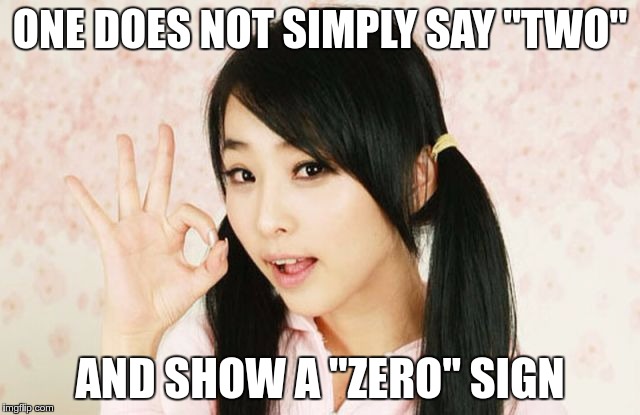 Asians Do Not Simply | ONE DOES NOT SIMPLY SAY "TWO" AND SHOW A "ZERO" SIGN | image tagged in asians do not simply | made w/ Imgflip meme maker