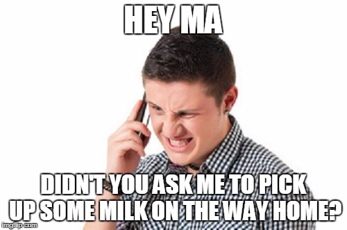 HEY MA DIDN'T YOU ASK ME TO PICK UP SOME MILK ON THE WAY HOME? | made w/ Imgflip meme maker