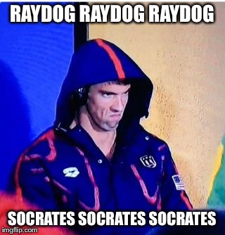 Michael Phelps Death Stare | RAYDOG RAYDOG RAYDOG; SOCRATES SOCRATES SOCRATES | image tagged in memes,michael phelps death stare | made w/ Imgflip meme maker