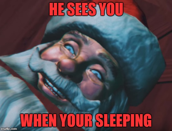 I know it's not Christmas yet, I just wanted to do a small scare(I am so sorry)  |  HE SEES YOU; WHEN YOUR SLEEPING | image tagged in creepy santa,creepy,sp00ky,he sees you when your sleeping,santa claus | made w/ Imgflip meme maker
