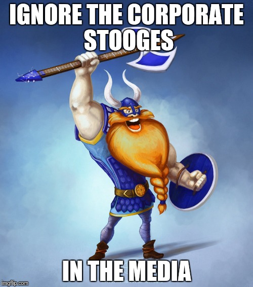 Viking Rocker | IGNORE THE CORPORATE STOOGES IN THE MEDIA | image tagged in viking rocker | made w/ Imgflip meme maker