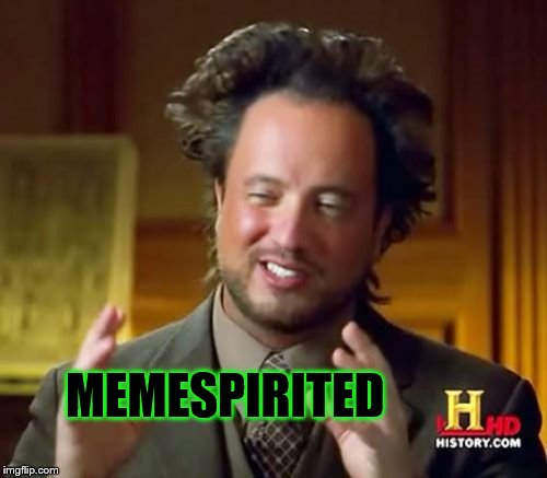 Ancient Aliens Meme | MEMESPIRITED | image tagged in memes,ancient aliens | made w/ Imgflip meme maker