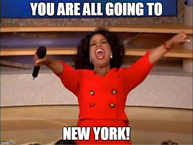 Oprah You Get A Meme | YOU ARE ALL GOING TO; NEW YORK! | image tagged in memes,oprah you get a | made w/ Imgflip meme maker