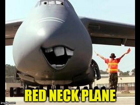 RED NECK PLANE | made w/ Imgflip meme maker