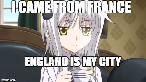 koneko | I CAME FROM FRANCE; ENGLAND IS MY CITY | image tagged in koneko | made w/ Imgflip meme maker
