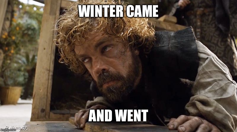 WINTER CAME AND WENT | made w/ Imgflip meme maker