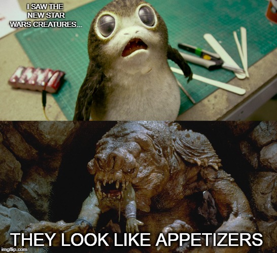 star wars | I SAW THE NEW STAR WARS CREATURES... THEY LOOK LIKE APPETIZERS | image tagged in star wars,memes | made w/ Imgflip meme maker