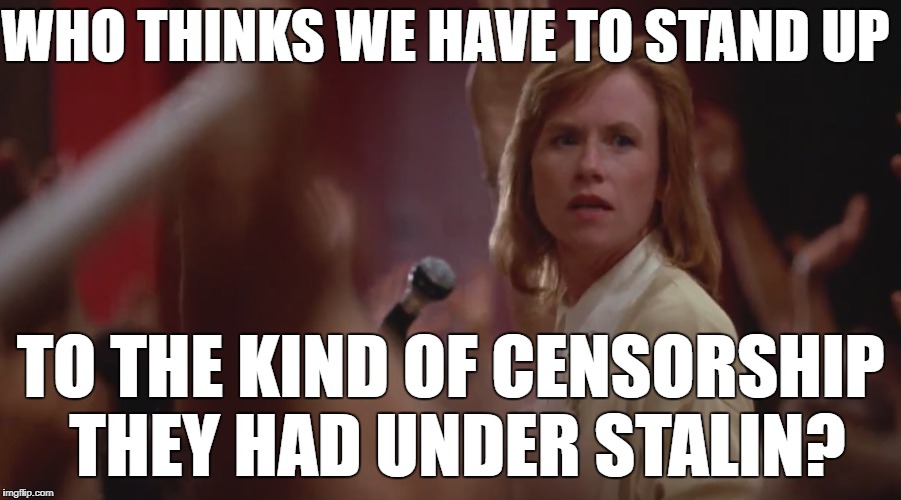 Annie in Field of Dreams | WHO THINKS WE HAVE TO STAND UP; TO THE KIND OF CENSORSHIP THEY HAD UNDER STALIN? | image tagged in baseball,field of dreams,annie,amy madigan,censorship | made w/ Imgflip meme maker