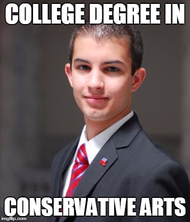 College Conservative  | COLLEGE DEGREE IN; CONSERVATIVE ARTS | image tagged in college conservative | made w/ Imgflip meme maker