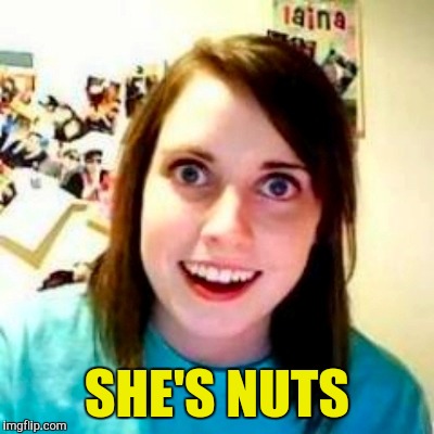 SHE'S NUTS | made w/ Imgflip meme maker