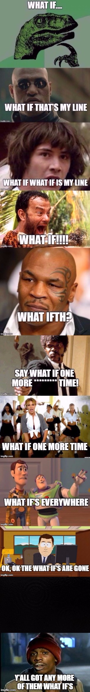 WHAT IF?!?!?!?! | Y'ALL GOT ANY MORE OF THEM WHAT IF'S | image tagged in wtf | made w/ Imgflip meme maker