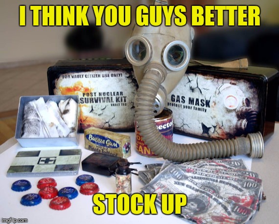 I THINK YOU GUYS BETTER STOCK UP | made w/ Imgflip meme maker