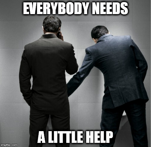 A Helping Hand | EVERYBODY NEEDS; A LITTLE HELP | image tagged in urinal,a helping hand,toilet humor | made w/ Imgflip meme maker