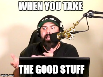 Memestar | WHEN YOU TAKE; THE GOOD STUFF | image tagged in keemstar,drugs | made w/ Imgflip meme maker