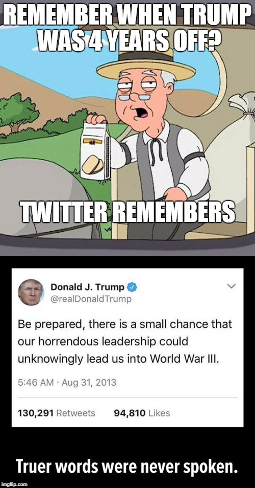 Better than a small chance now... | REMEMBER WHEN TRUMP WAS 4 YEARS OFF? TWITTER REMEMBERS | image tagged in disgraceful donald | made w/ Imgflip meme maker