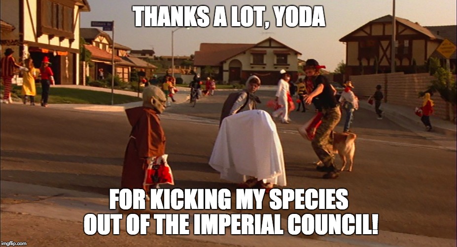 THANKS A LOT, YODA FOR KICKING MY SPECIES OUT OF THE IMPERIAL COUNCIL! | made w/ Imgflip meme maker