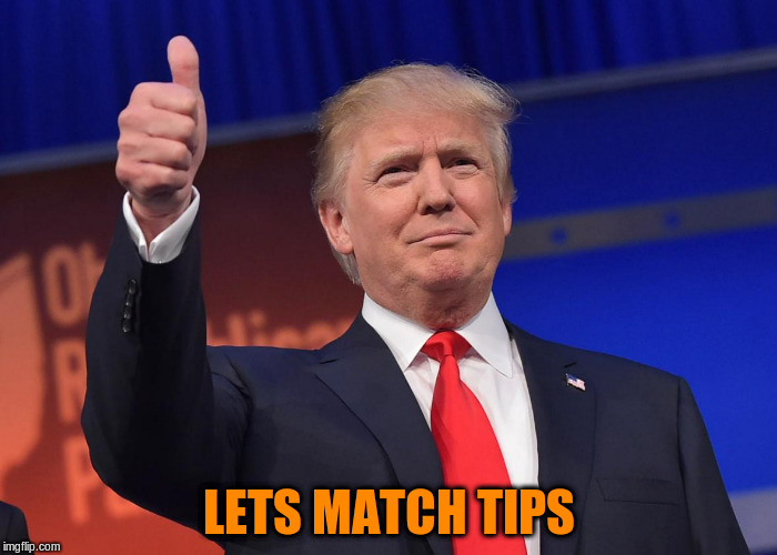 LETS MATCH TIPS | made w/ Imgflip meme maker