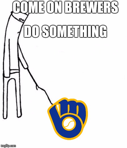 c'mon do something | DO SOMETHING; COME ON BREWERS | image tagged in c'mon do something | made w/ Imgflip meme maker
