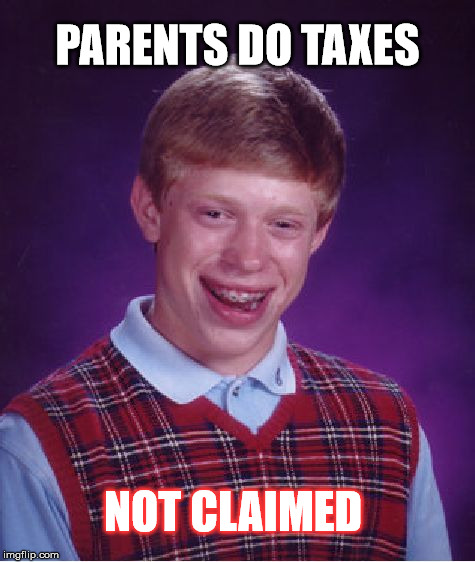 Maybe dental costs deducted?  | PARENTS DO TAXES; NOT CLAIMED | image tagged in memes,bad luck brian,tax refund | made w/ Imgflip meme maker