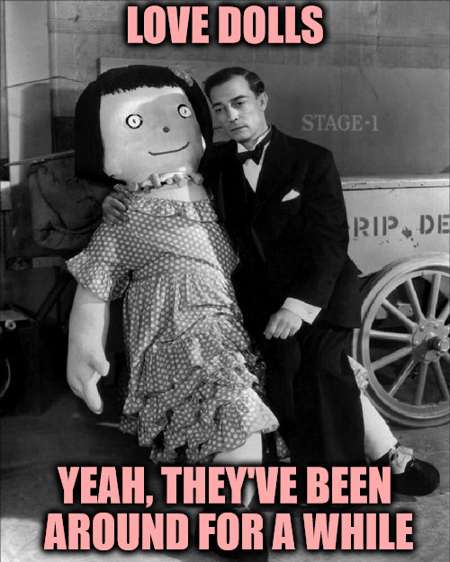 before inflate-a-mates, rag dolls were used periodically | LOVE DOLLS; YEAH, THEY'VE BEEN AROUND FOR A WHILE | image tagged in love doll,buster keaton,rag doll,memes,dating | made w/ Imgflip meme maker