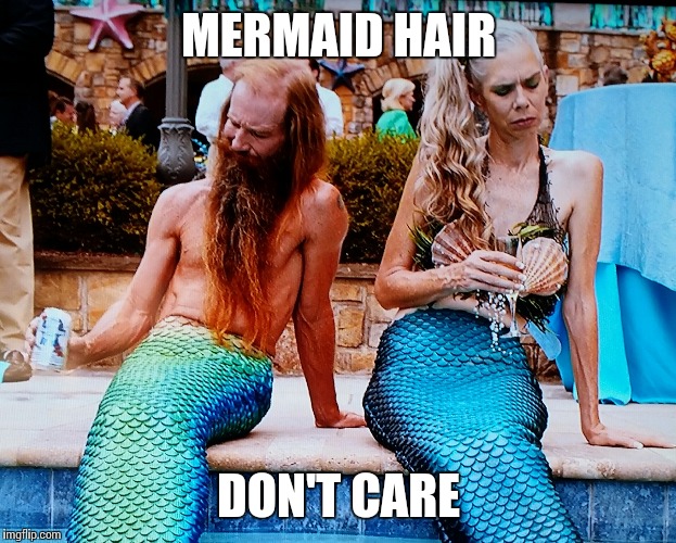 MERMAID HAIR; DON'T CARE | image tagged in mermaid | made w/ Imgflip meme maker