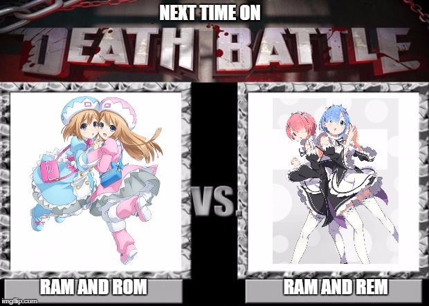 Which Ram is which? | NEXT TIME ON; RAM AND ROM                                        RAM AND REM | image tagged in death battle | made w/ Imgflip meme maker