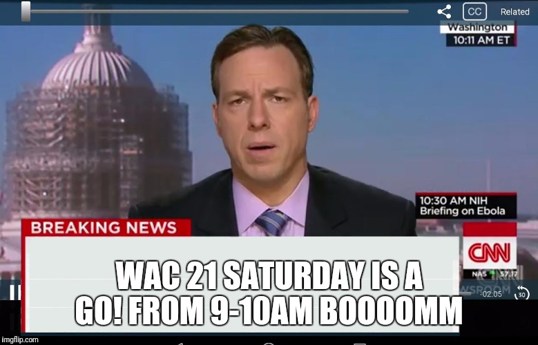 CNN Crazy News Network | WAC 21 SATURDAY IS A GO! FROM 9-10AM BOOOOMM | image tagged in cnn crazy news network | made w/ Imgflip meme maker