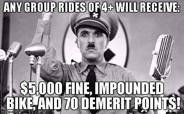 ANY GROUP RIDES OF 4+ WILL RECEIVE:; $5,000 FINE, IMPOUNDED BIKE, AND 70 DEMERIT POINTS! | made w/ Imgflip meme maker