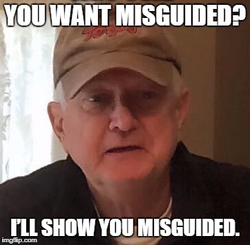 Dan For Memes | YOU WANT MISGUIDED? I’LL SHOW YOU MISGUIDED. | image tagged in dan for memes | made w/ Imgflip meme maker