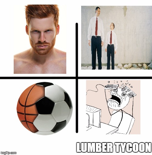 Blank Starter Pack | LUMBER TYCOON | image tagged in x starter pack | made w/ Imgflip meme maker