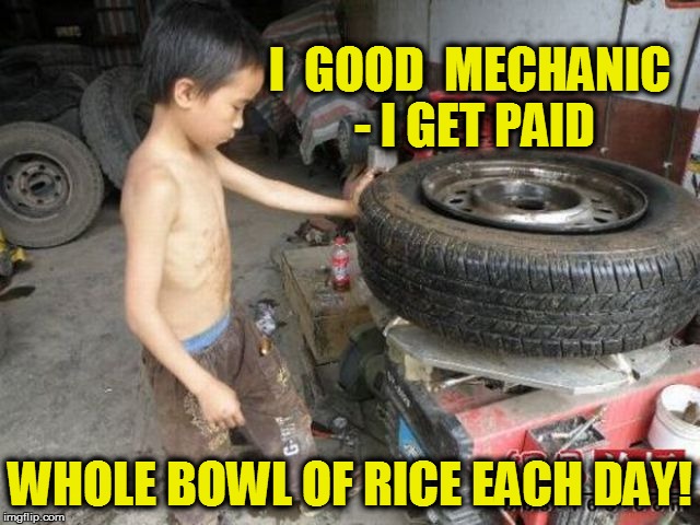 I  GOOD  MECHANIC - I GET PAID WHOLE BOWL OF RICE EACH DAY! | made w/ Imgflip meme maker