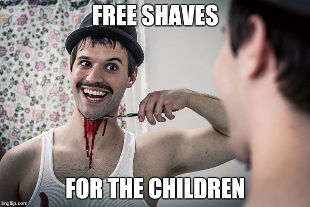 FREE SHAVES FOR THE CHILDREN | made w/ Imgflip meme maker