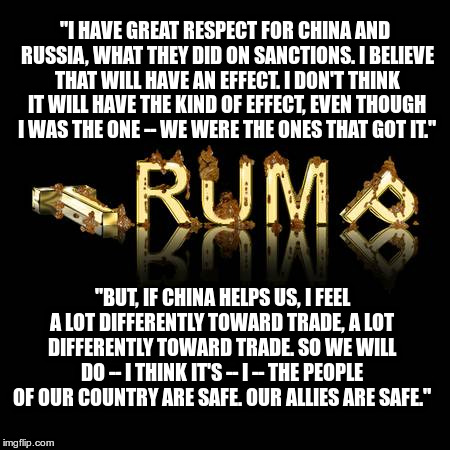 WTF ?? | "I HAVE GREAT RESPECT FOR CHINA AND RUSSIA, WHAT THEY DID ON SANCTIONS. I BELIEVE THAT WILL HAVE AN EFFECT. I DON'T THINK IT WILL HAVE THE KIND OF EFFECT, EVEN THOUGH I WAS THE ONE -- WE WERE THE ONES THAT GOT IT."; "BUT, IF CHINA HELPS US, I FEEL A LOT DIFFERENTLY TOWARD TRADE, A LOT DIFFERENTLY TOWARD TRADE. SO WE WILL DO -- I THINK IT'S -- I -- THE PEOPLE OF OUR COUNTRY ARE SAFE. OUR ALLIES ARE SAFE." | image tagged in trump,rambling,republican | made w/ Imgflip meme maker