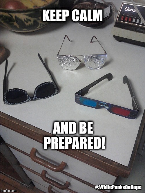 ECLIPSE WEAR | KEEP CALM; AND BE PREPARED! ®WhitePunksOnHope | image tagged in dark humor,solar eclipse | made w/ Imgflip meme maker