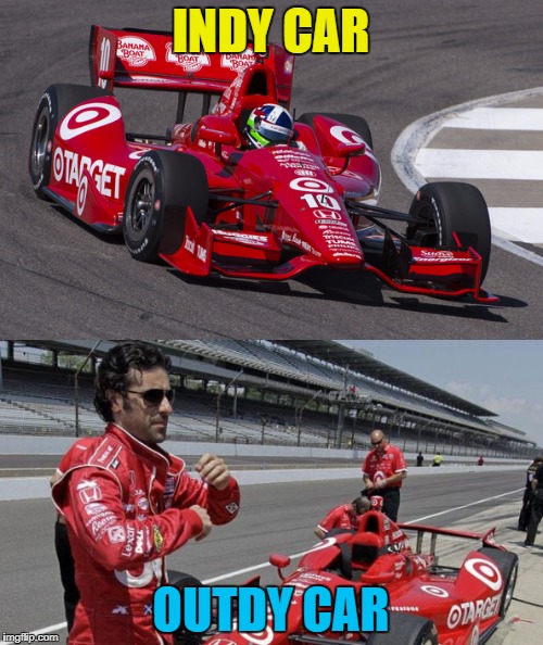 INDY CAR OUTDY CAR | made w/ Imgflip meme maker