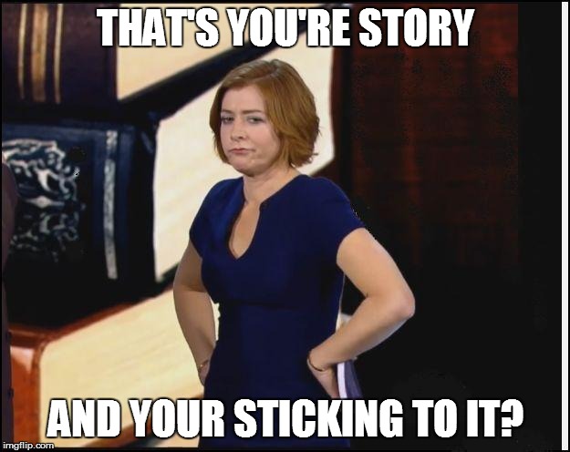 THAT'S YOU'RE STORY AND YOUR STICKING TO IT? | made w/ Imgflip meme maker