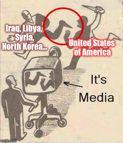 Propaganda |  Iraq, Libya, Syria, North Korea... United States of America | image tagged in propaganda,war,trump lies,elite,elite dangerous,media lies | made w/ Imgflip meme maker