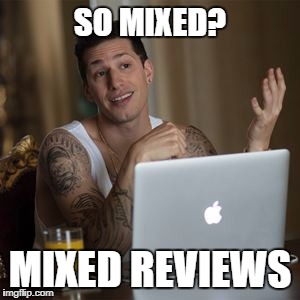 SO MIXED? MIXED REVIEWS | made w/ Imgflip meme maker