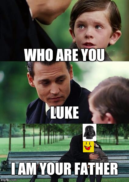 Finding Neverland Meme | WHO ARE YOU; LUKE; I AM YOUR FATHER | image tagged in memes,finding neverland | made w/ Imgflip meme maker