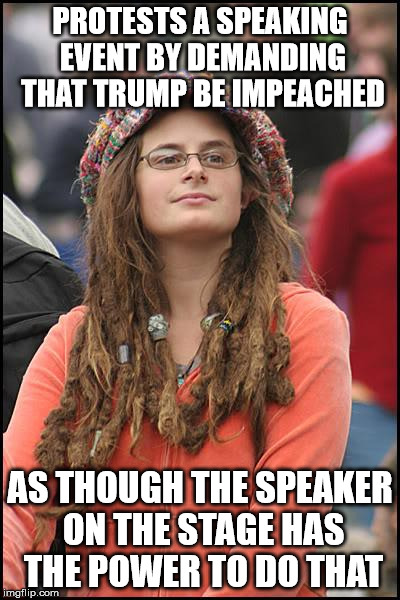 The only thing this behavior will do is ensure that he'll be reelected | PROTESTS A SPEAKING EVENT BY DEMANDING THAT TRUMP BE IMPEACHED; AS THOUGH THE SPEAKER ON THE STAGE HAS THE POWER TO DO THAT | image tagged in memes,college liberal | made w/ Imgflip meme maker