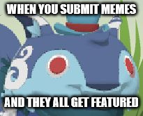 Surprised Blue Lynx | WHEN YOU SUBMIT MEMES; AND THEY ALL GET FEATURED | image tagged in surprised blue lynx | made w/ Imgflip meme maker