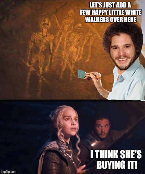 Jon 'Bob Ross' Snow paints a few White Walkers to convince Dany of their existence! | LET'S JUST ADD A FEW HAPPY LITTLE WHITE WALKERS OVER HERE | image tagged in memes,game of thrones,bob ross | made w/ Imgflip meme maker