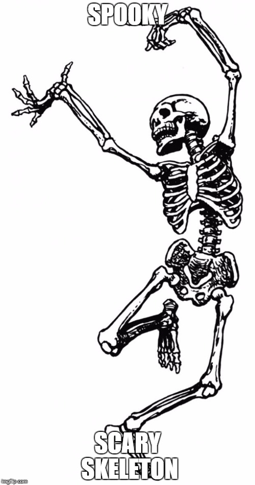Spooky Scary Skeleton | SPOOKY; SCARY SKELETON | image tagged in spooky scary skeleton | made w/ Imgflip meme maker